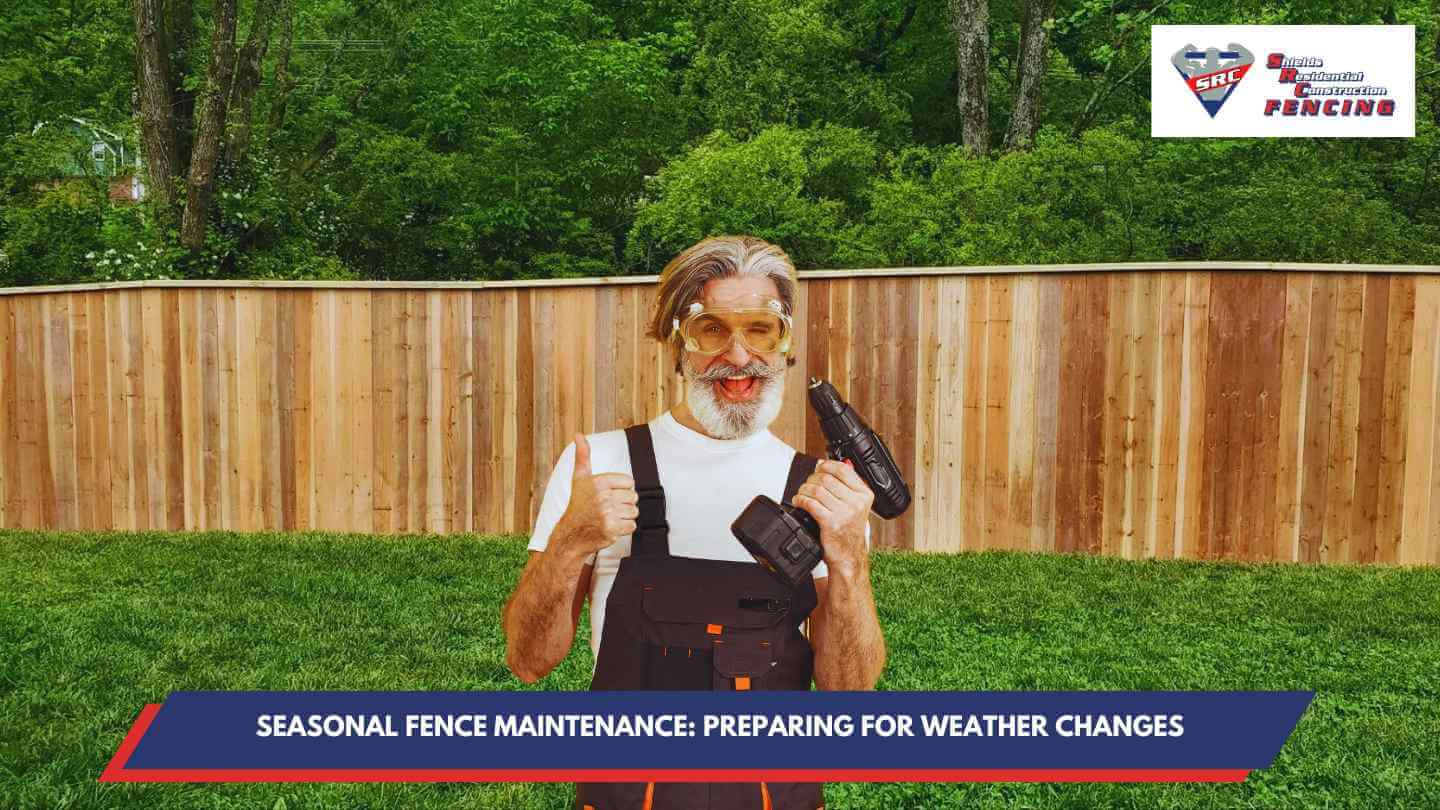 Seasonal Fence Maintenance: Preparing for Weather Changes